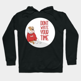 Dont Waste Your Time, dog lover quote Hoodie